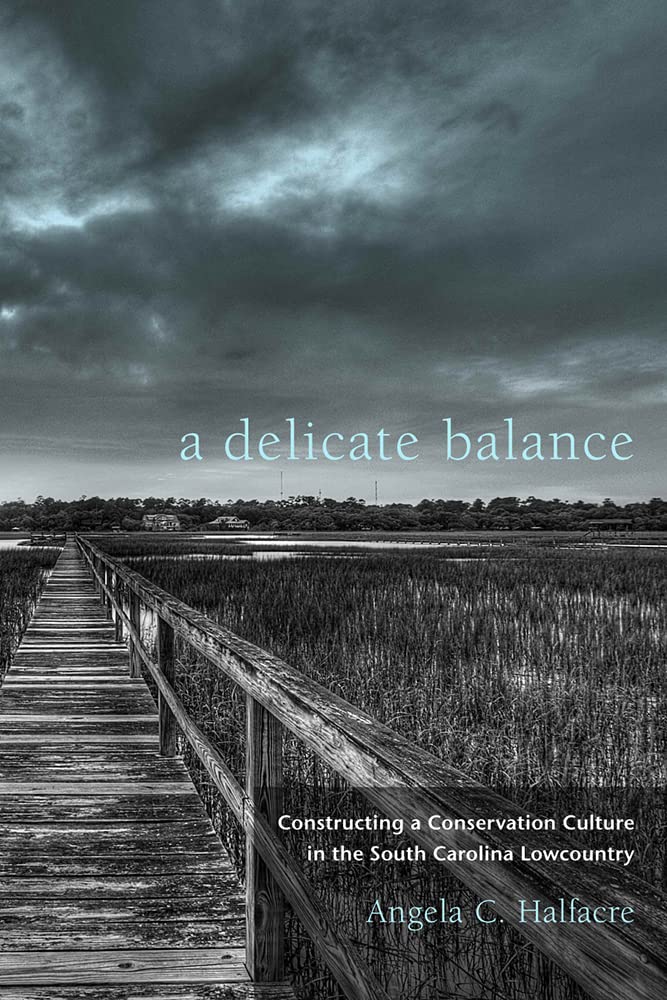 A Delicate Balance: Constructing a Conservation Culture in the South Carolina Lowcountry (Non Series),Used