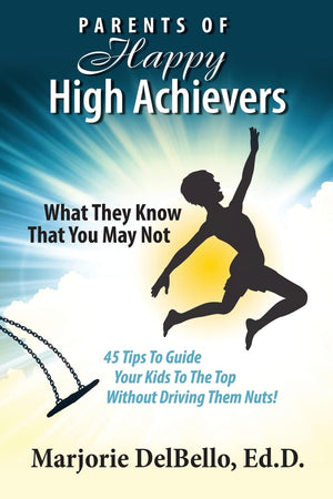 Parents Of Happy High Achievers: 45 Tips To Guide Your Kids To The Top Without Driving Them Nuts!,Used