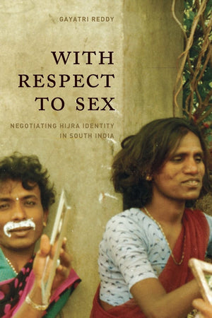 With Respect to Sex: Negotiating Hijra Identity in South India (Worlds of Desire: The Chicago Series on Sexuality, Gender, and C,Used