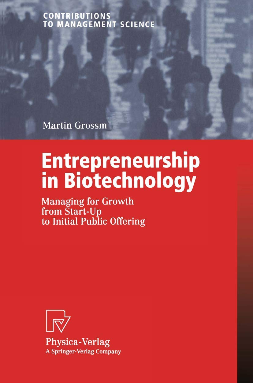 Entrepreneurship in Biotechnology: Managing for Growth from StartUp to Initial Public Offering (Contributions to Management Sci,Used