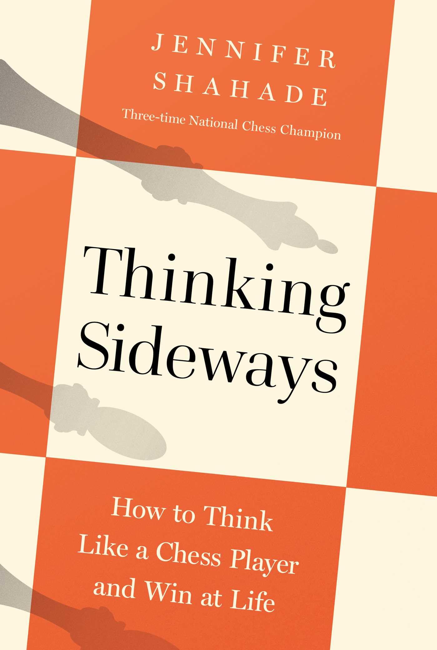 Thinking Sideways: How To Think Like A Chess Player And Win At Life