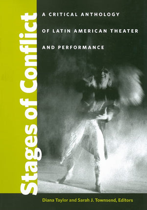 Stages Of Conflict: A Critical Anthology Of Latin American Theater And Performance-used