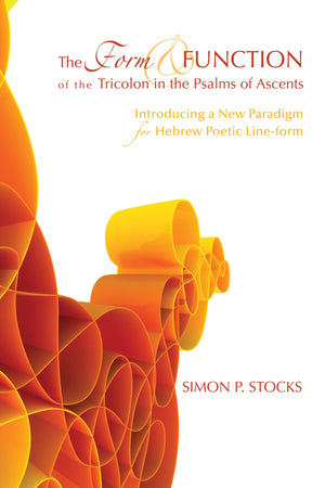 The Form And Function Of The Tricolon In The Psalms Of Ascents,New
