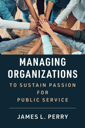 Managing Organizations to Sustain Passion for Public Service,Used