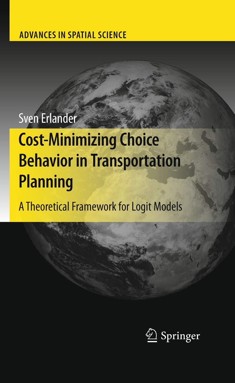 CostMinimizing Choice Behavior in Transportation Planning: A Theoretical Framework for Logit Models (Advances in Spatial Scienc,Used