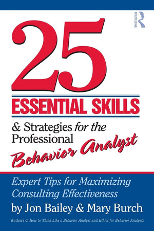 25 Essential Skills and Strategies for the Professional Behavior Analyst: Expert Tips for Maximizing Consulting Effectiveness,New