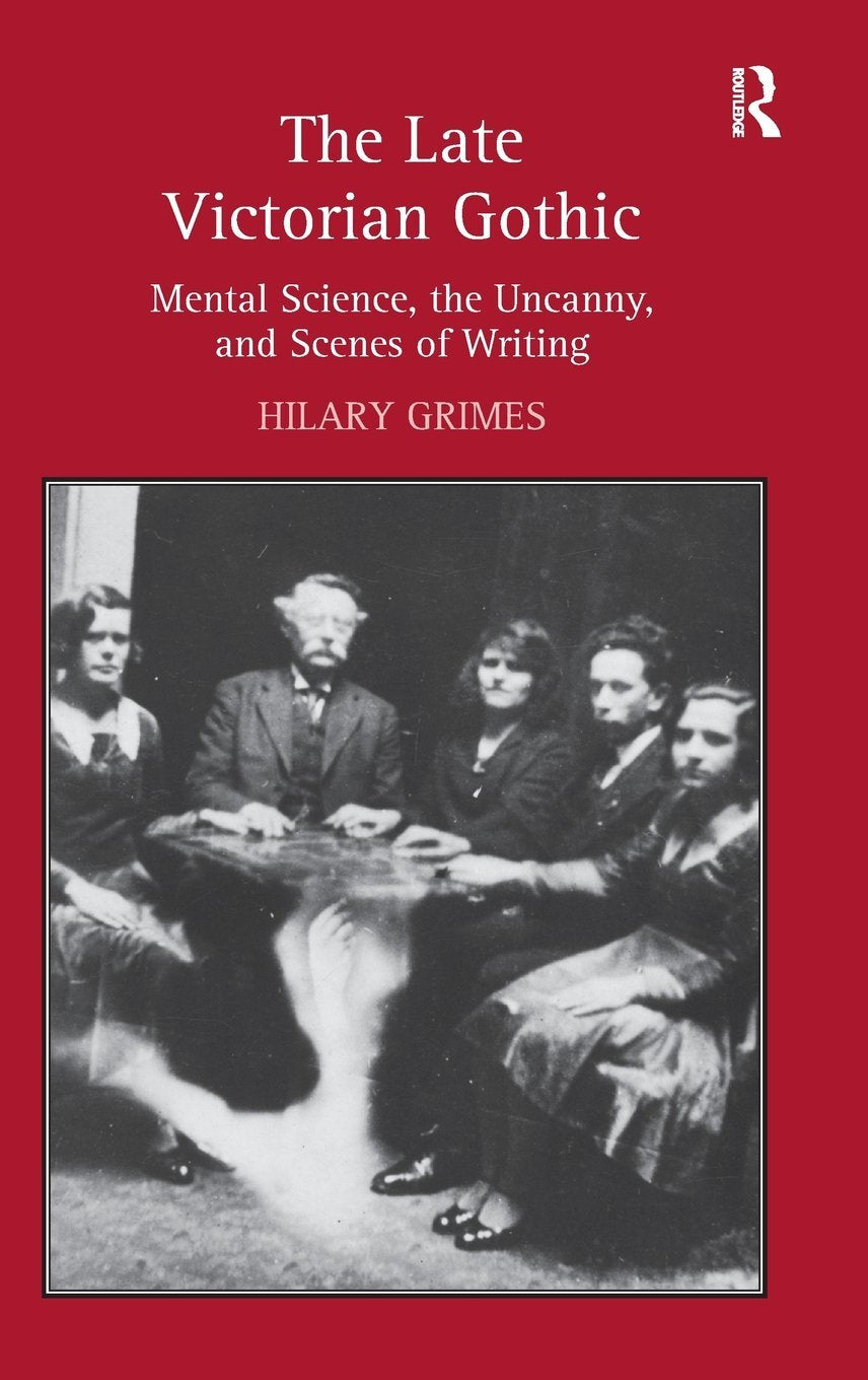 The Late Victorian Gothic: Mental Science, the Uncanny, and Scenes of Writing,Used