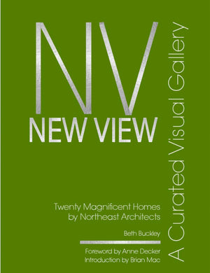 New View: A Curated Visual Gallery: Twenty Magnificent Homes By Architects Of The Northeast,New