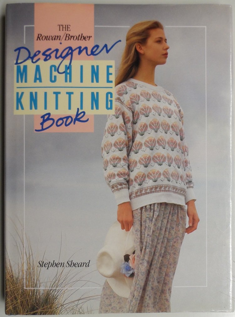 THE ROWAN/BROTHER DESIGNER MACHINE KNITTING STEPHEN SHEARD (19890503),Used