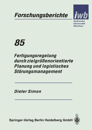 Fertigungsregelung durch zielgrenorientierte Planung und logistisches Strungsmanagement (iwb Forschungsberichte, 85) (German Edi,Used