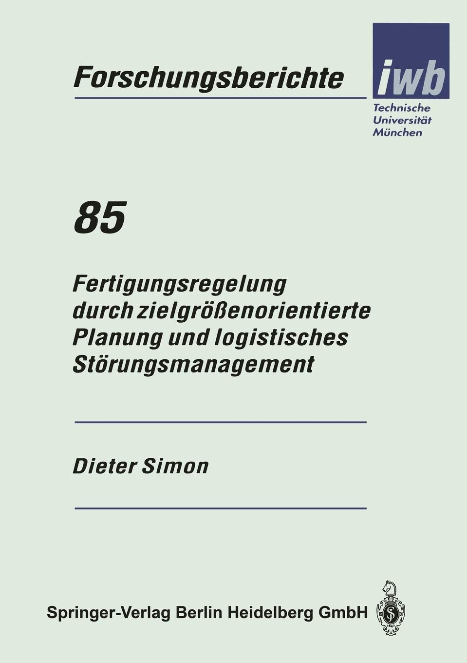 Fertigungsregelung durch zielgrenorientierte Planung und logistisches Strungsmanagement (iwb Forschungsberichte, 85) (German Edi,Used
