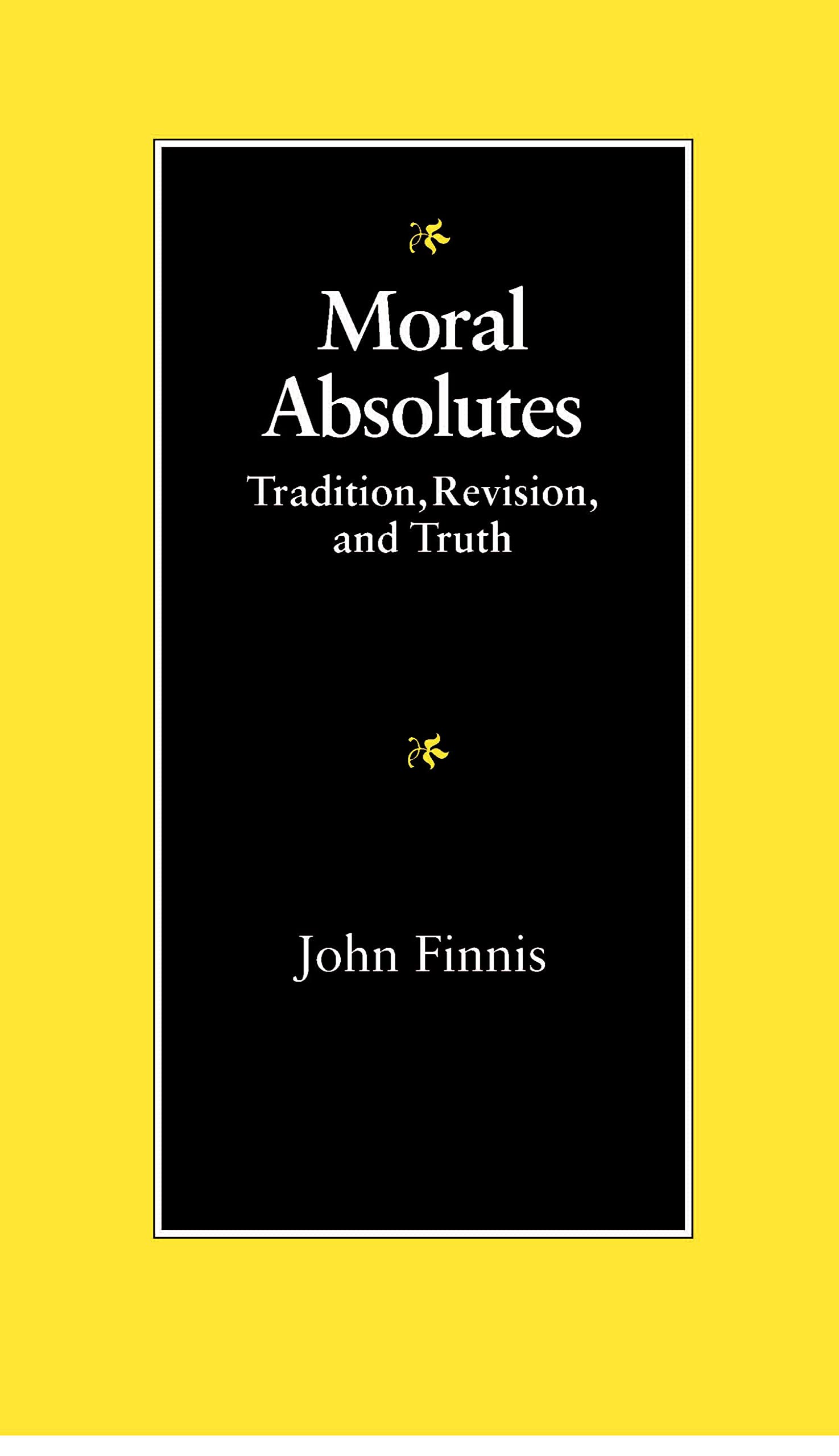 Moral Absolutes: Tradition, Revision, And Truth (Michael J. Mcgivney Lectures Of The John Paul Ii Institute),New