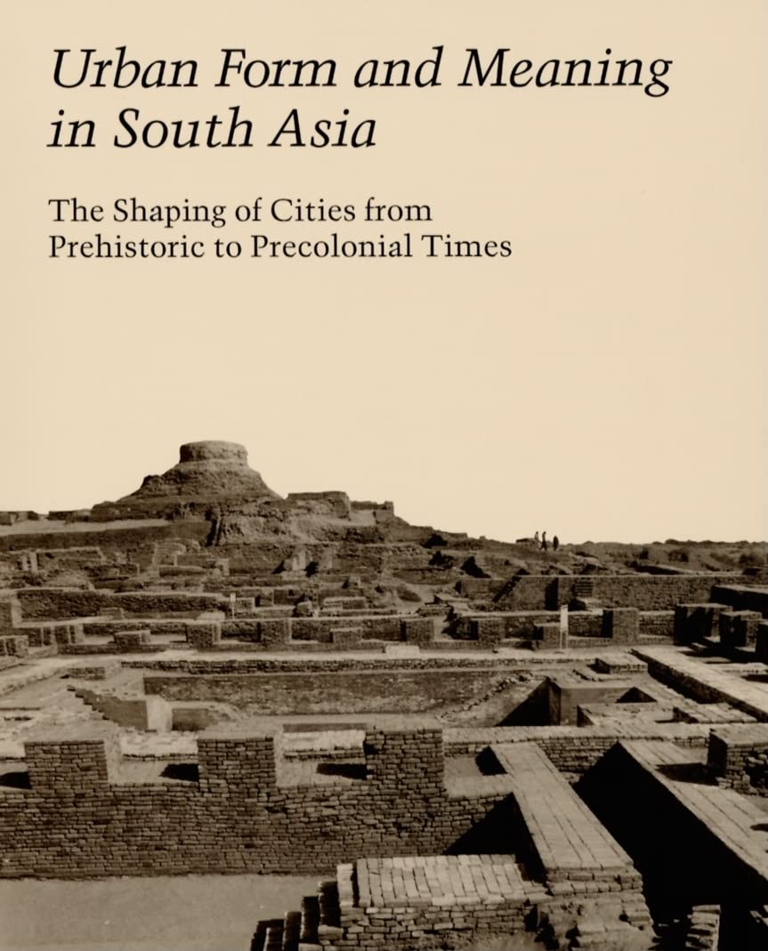 Urban Form and Meaning in South Asia: The Shaping of Cities from Prehistoric to Precolonial Times (Studies in the History of Art,Used