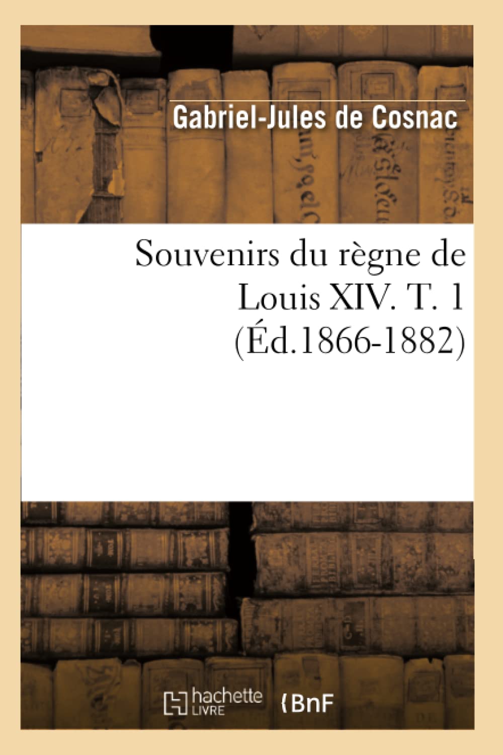 Souvenirs Du Rgne De Louis Xiv. T. 1 (D.18661882) (Histoire) (French Edition),New