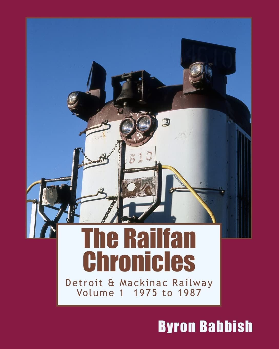The Railfan Chronicles, Detroit & Mackinac Railway, Volume 1, 1975 to 1987,Used