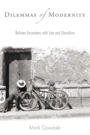 Dilemmas Of Modernity: Bolivian Encounters With Law And Liberalism,Used