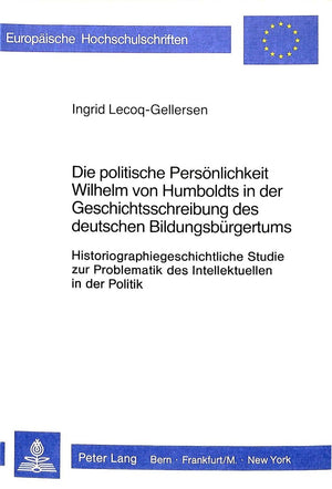 Die politische Persnlichkeit Wilhelm von Humboldts in der Geschichtsschreibung des deutschen Bildungsbrgertums: Historiographieg,Used