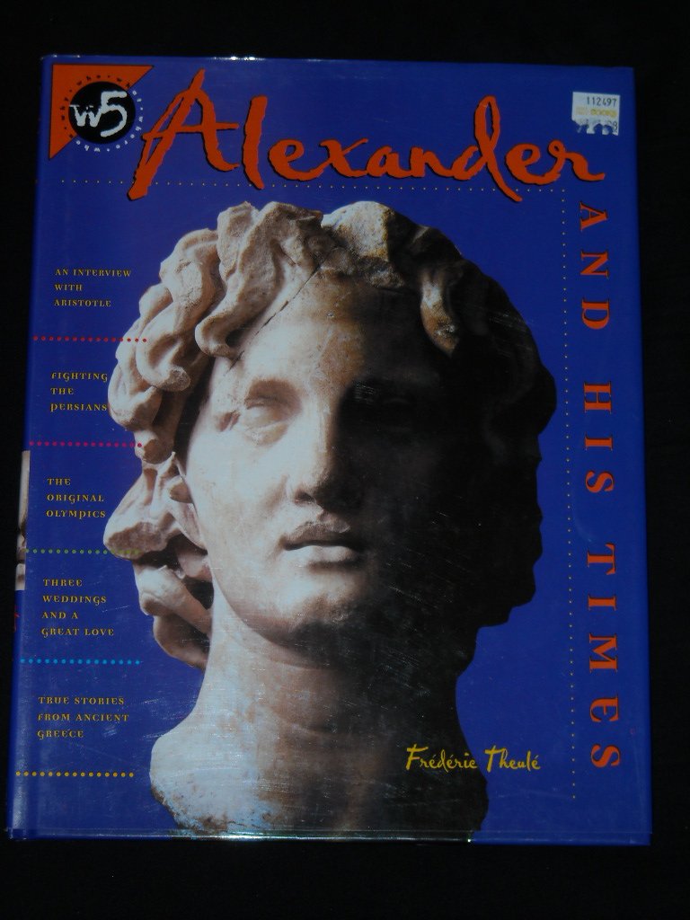 Alexander And His Times (W5 (Who, What, Where, When, And Why) Series),Used