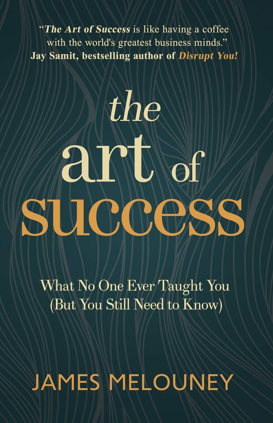 The Art of Success: What No One Ever Taught You (But You Still Need to Know),New