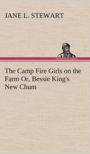 The Camp Fire Girls on the Farm Or, Bessie King's New Chum,Used