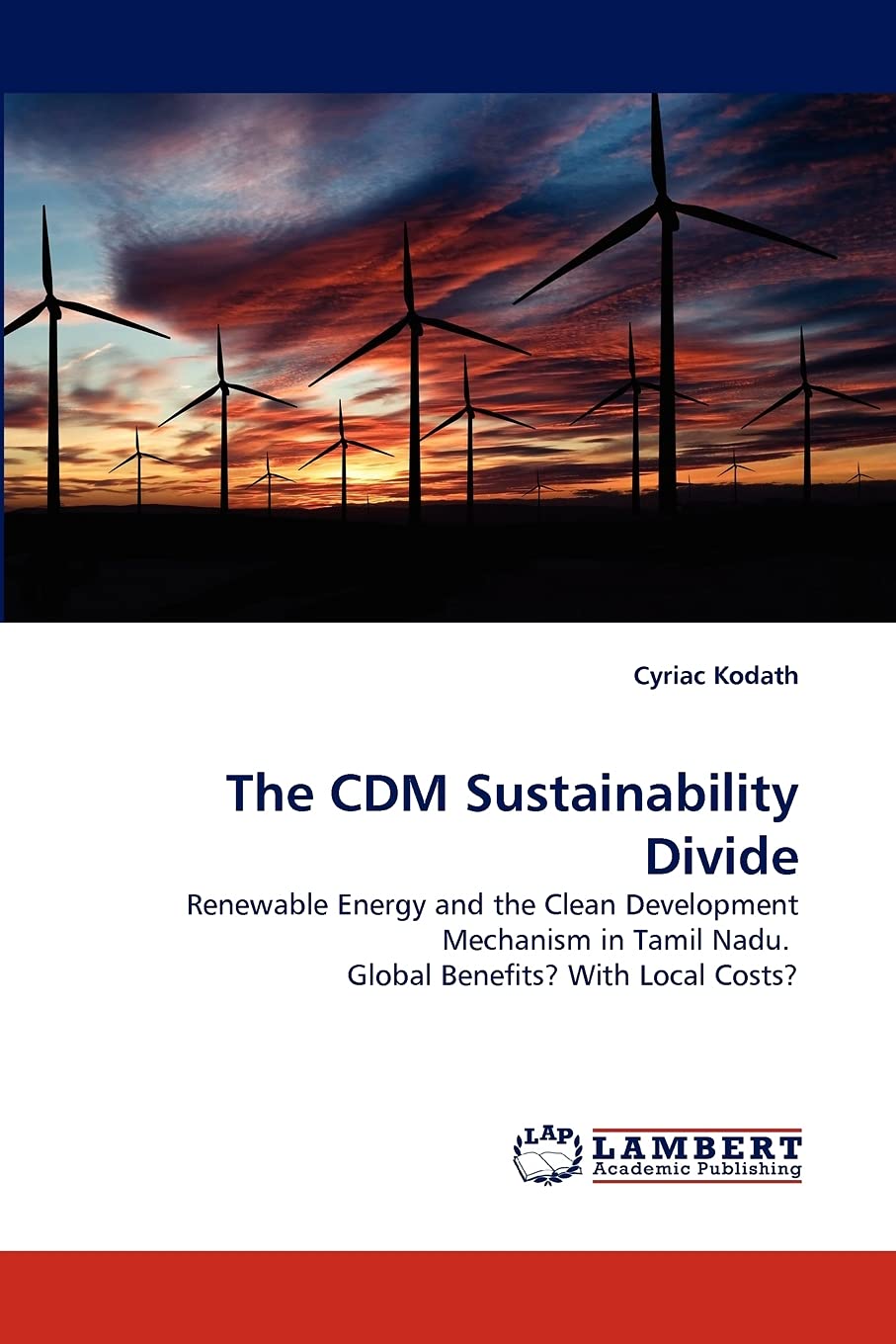 The CDM Sustainability Divide: Renewable Energy and the Clean Development Mechanism in Tamil Nadu. Global Benefits? With Local C,Used