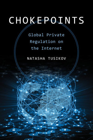 Chokepoints: Global Private Regulation on the Internet,New