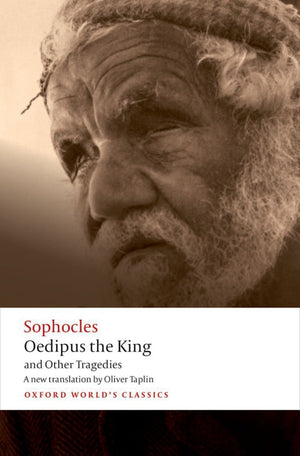 Oedipus The King And Other Tragedies: Oedipus The King, Aias, Philoctetes, Oedipus At Colonus (Oxford World'S Classics),New