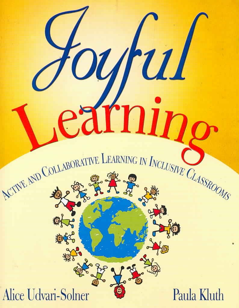 Joyful Learning: Active and Collaborative Learning in Inclusive Classrooms,New