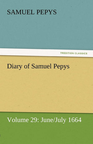Diary of Samuel Pepys  Volume 29: June/July 1664,Used