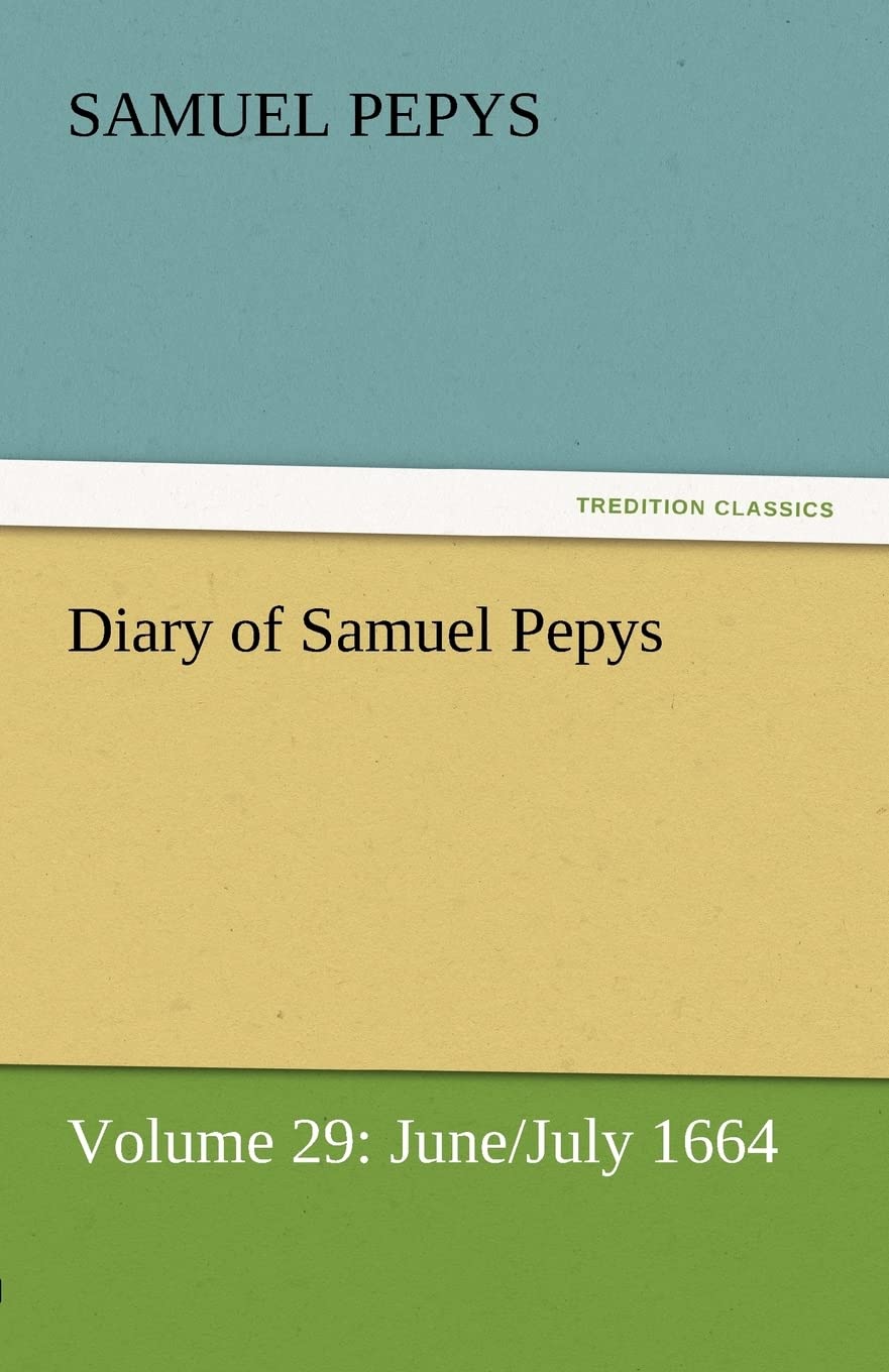 Diary of Samuel Pepys  Volume 29: June/July 1664,Used