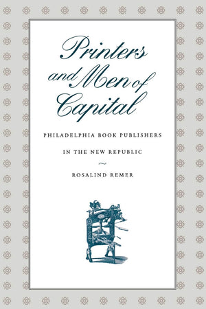 Printers And Men Of Capital: Philadelphia Book Publishers In The New Republic (Early American Studies),Used