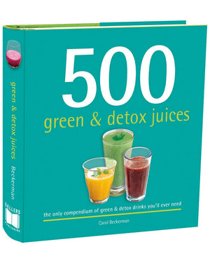 500 Green & Detox Juices: 500 Recipes For A Healthy Variety Of Juices Made From Fresh Produce Full Of Vitamins And Minerals (The