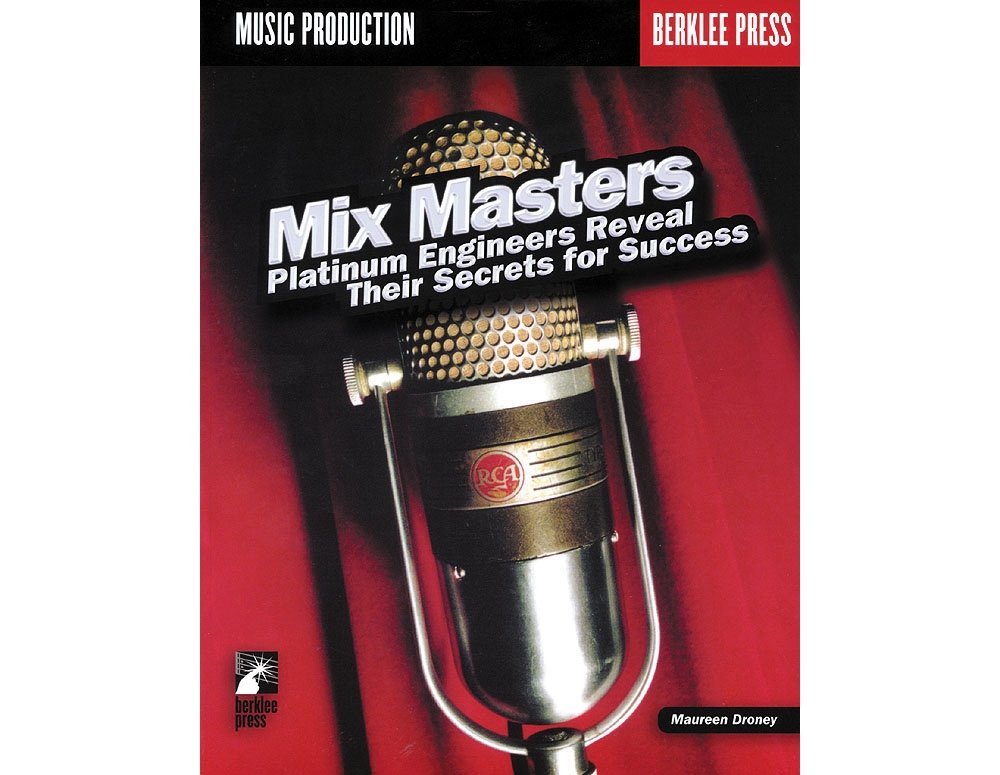 Mix Masters: Platinum Engineers Reveal Their Secrets for Success,New