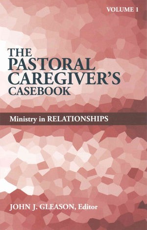 The Pastoral Caregiver'S Casebook: Ministry In Relationships (1),New