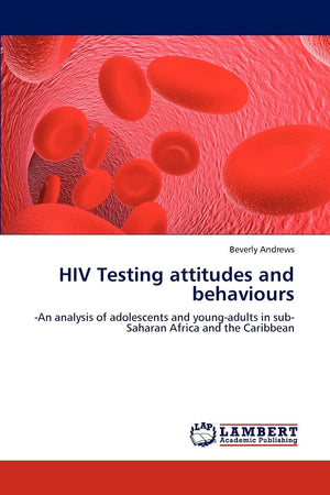 HIV Testing attitudes and behaviours: An analysis of adolescents and youngadults in subSaharan Africa and the Caribbean,Used