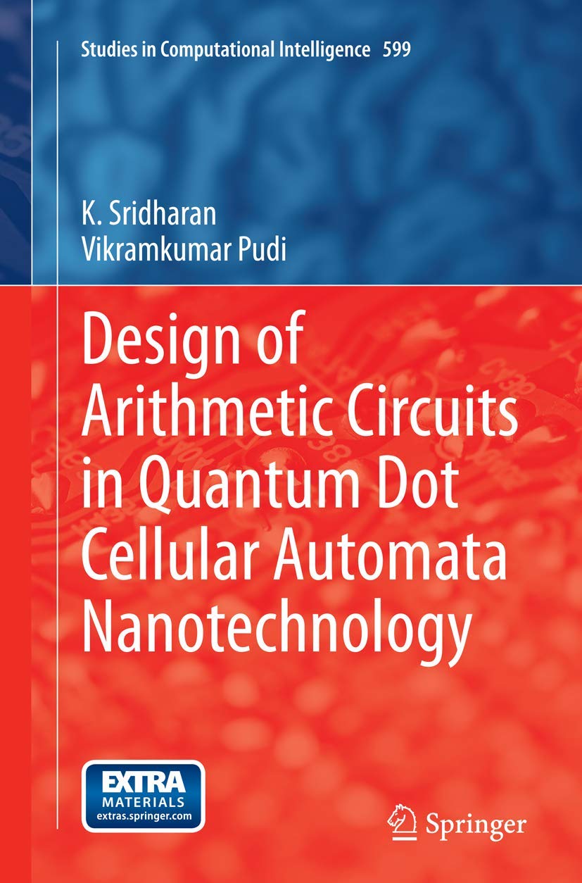 Design of Arithmetic Circuits in Quantum Dot Cellular Automata Nanotechnology (Studies in Computational Intelligence, 599),Used