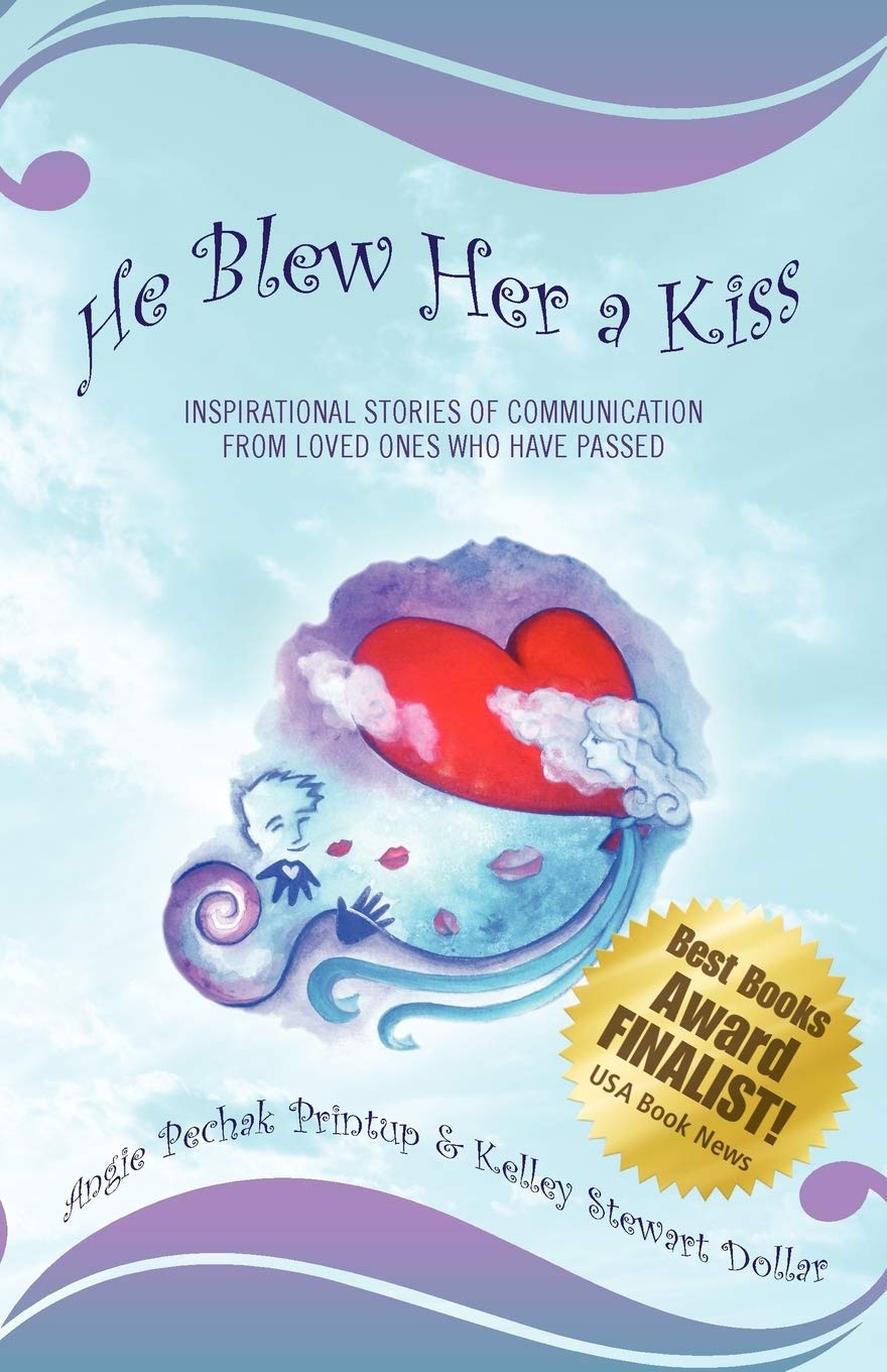 He Blew Her A Kiss: After Death Communication From Loved Ones Who Have Passed,Used