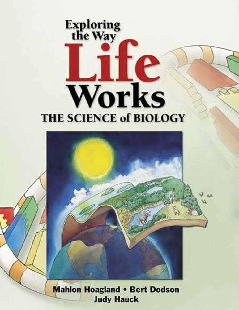 Exploring The Way Life Works: The Science Of Biology: The Science Of Biology