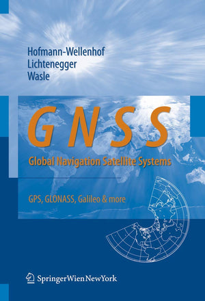 GNSS  Global Navigation Satellite Systems: GPS, GLONASS, Galileo, and more,New