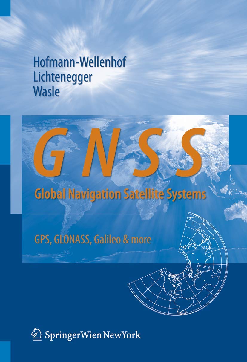 GNSS  Global Navigation Satellite Systems: GPS, GLONASS, Galileo, and more,New