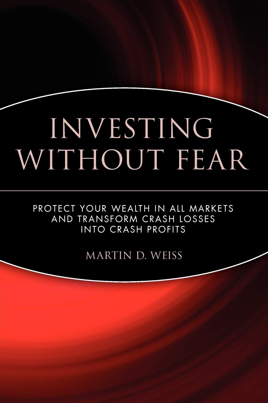 Investing Without Fear: Protect Your Wealth In All Markets And Transform Crash Losses Into Crash Profits,Used