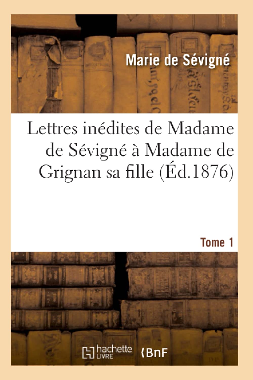 Lettres Indites De Madame De Svign  Madame De Grignan Sa Fille. Tome 1 (D.1876) (Litterature) (French Edition),Used