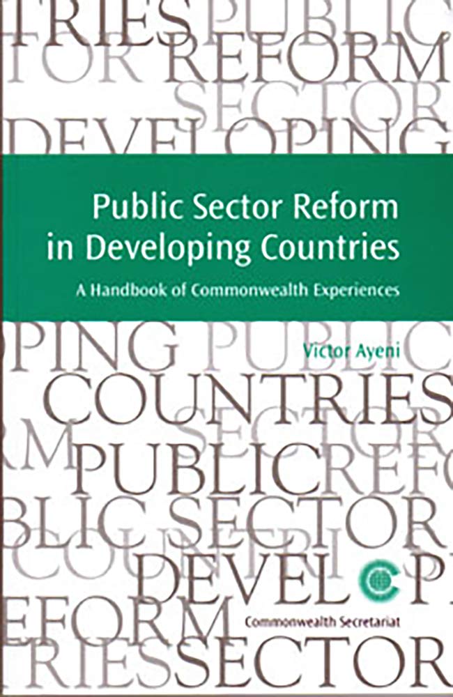 Public Sector Reform In Developing Countries: Handbook Of Commonwealth Experiences (Managing The Public Service: Strategies For ,New
