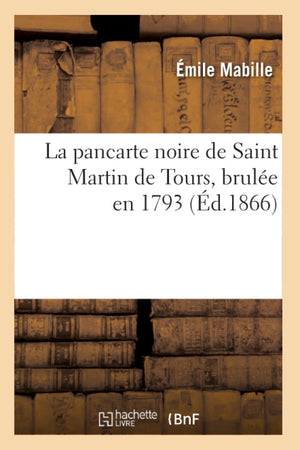 La Pancarte Noire De Saint Martin De Tours, Brule En 1793, (D.1866) (Histoire) (French Edition),Used