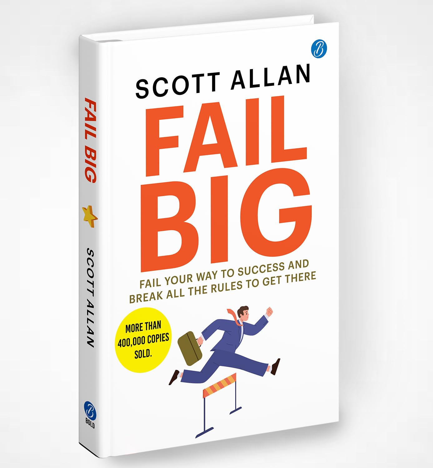 Fail Big: Fail Your Way To Success And Break All The Rules To Get There  Effective Rules To Build A Winning Mindset