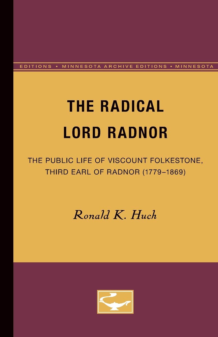 The Radical Lord Radnor: The Public Life Of Viscount Folkestone, Third Earl Of Radnor (17791869),Used