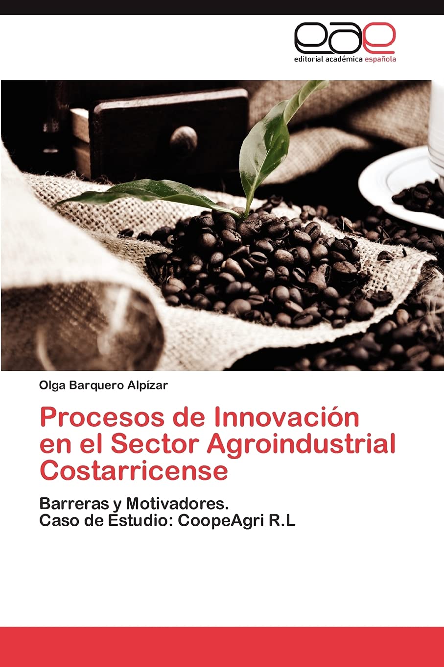 Procesos de Innovacin en el Sector Agroindustrial Costarricense: Barreras y Motivadores. Caso de Estudio: CoopeAgri R.L (Spani,Used