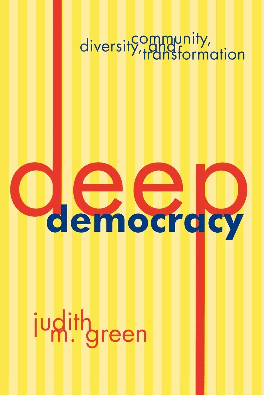 Deep Democracy: Community, Diversity, And Transformation,New