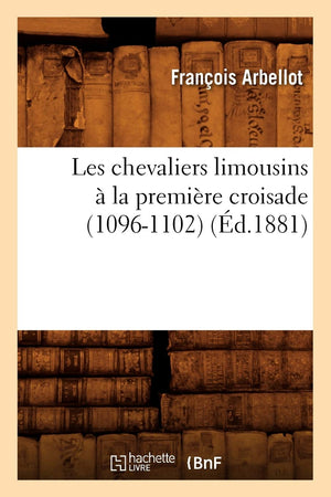Les Chevaliers Limousins  La Premire Croisade (10961102) (d.1881) (Histoire) (French Edition),Used