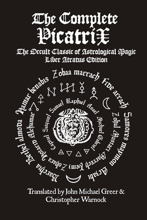 The Complete Picatrix: The Occult Classic of Astrological Magic Liber Atratus Edition,New